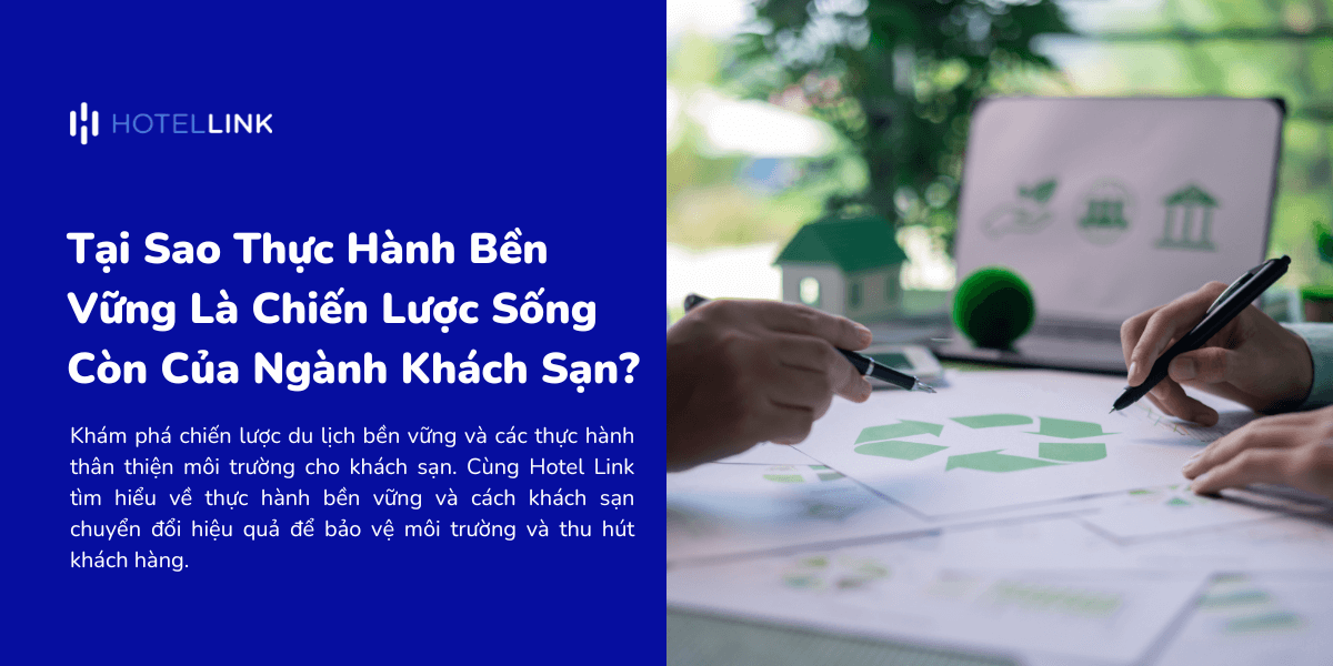 Tại Sao Thực Hành Bền Vững Là Chiến Lược Sống Còn Của Ngành Khách Sạn?