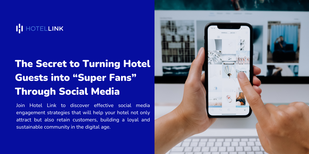 The Secret to Turning Hotel Guests into “Super Fans” Through Social Media