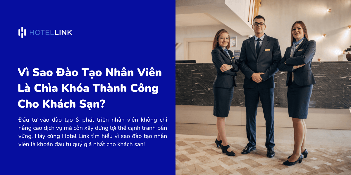 Vì Sao Đào Tạo Nhân Viên Là Chìa Khóa Thành Công Cho Khách Sạn?