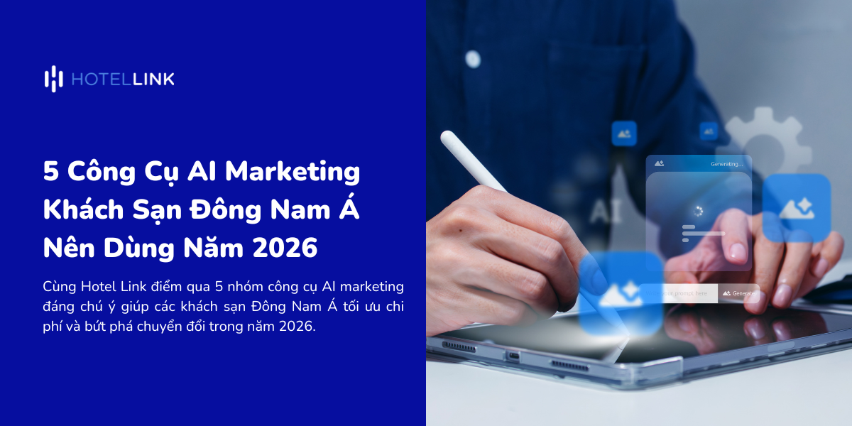 5 Công Cụ AI Marketing Khách Sạn Đông Nam Á Nên Dùng Năm 2026