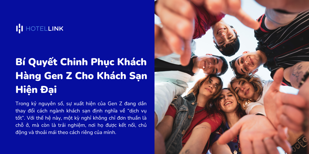 Bí Quyết Chinh Phục Khách Hàng Gen Z Cho Khách Sạn Hiện Đại