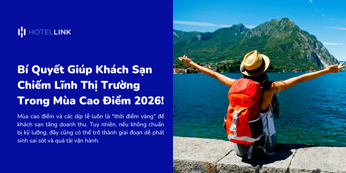 Bí Quyết Giúp Khách Sạn Chiếm Lĩnh Thị Trường Trong Mùa Cao Điểm 2026!