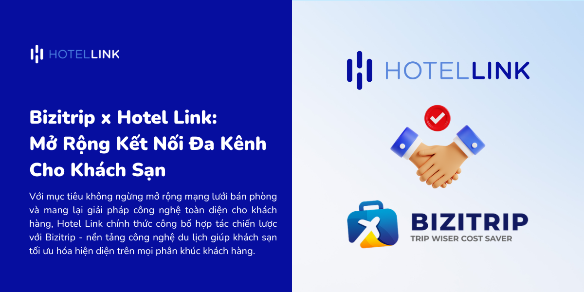 Bizitrip x Hotel Link: Mở Rộng Kết Nối Đa Kênh Phân Phối Cho Khách Sạn