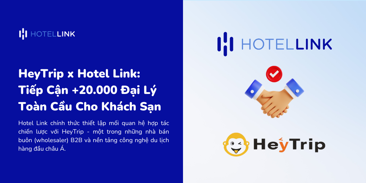 HeyTrip x Hotel Link: Tiếp Cận +20.000 Đại Lý Toàn Cầu Cho Khách Sạn