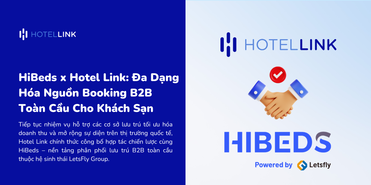 HiBeds x Hotel Link: Đa Dạng Hóa Nguồn Booking B2B Toàn Cầu Cho Khách Sạn