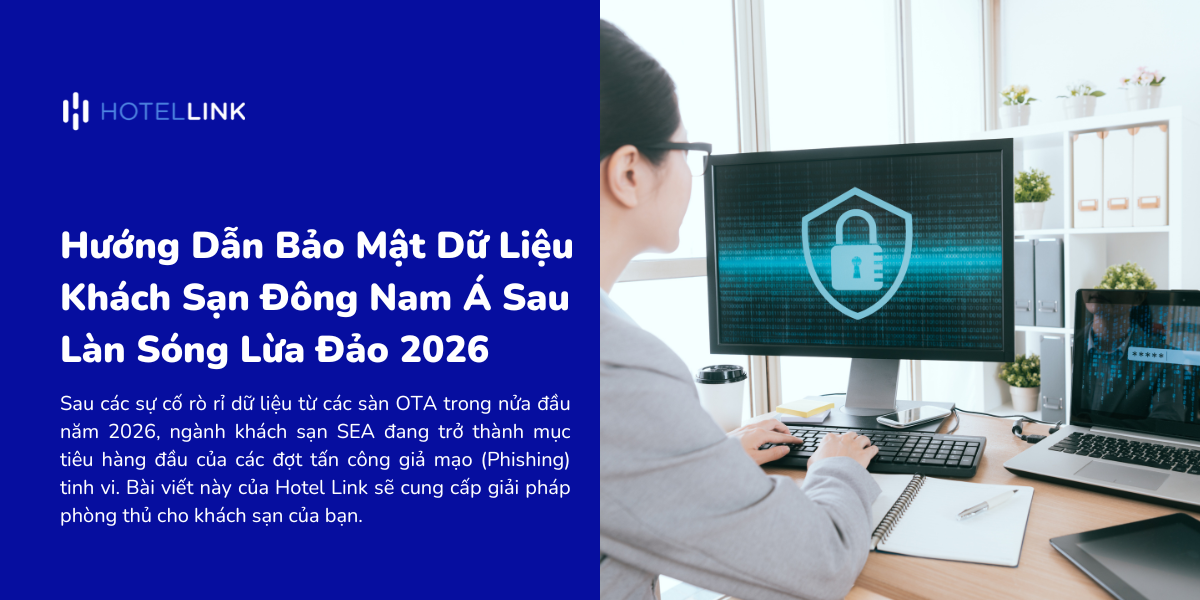 Hướng Dẫn Bảo Mật Dữ Liệu Khách Sạn Đông Nam Á Sau Làn Sóng Lừa Đảo 2026