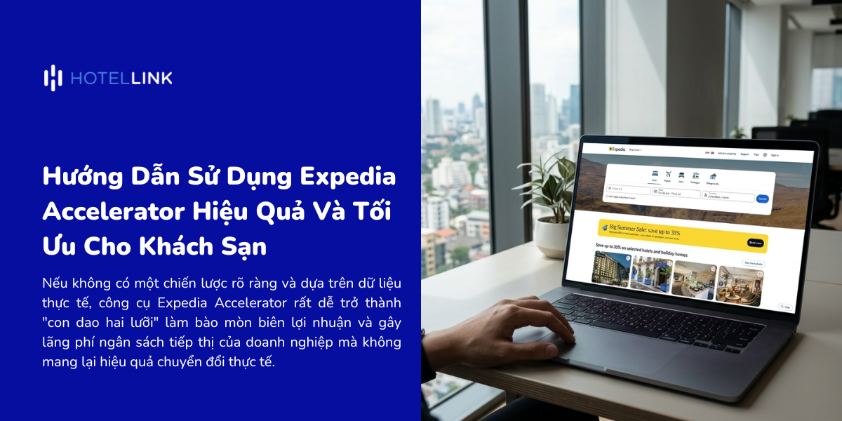 Hướng Dẫn Sử Dụng Expedia Accelerator Hiệu Quả Và Tối Ưu Cho Khách Sạn