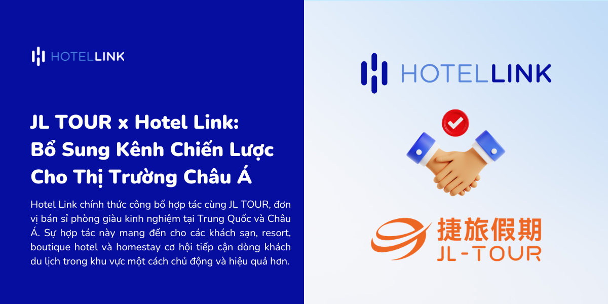 JL TOUR x Hotel Link: Bổ Sung Kênh Chiến Lược Cho Thị Trường Châu Á