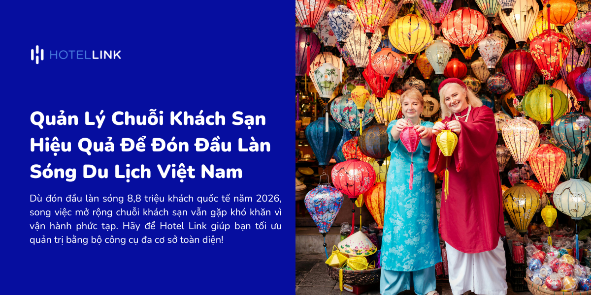 Quản Lý Chuỗi Khách Sạn Hiệu Quả Để Đón Đầu Làn Sóng Du Lịch Việt Nam