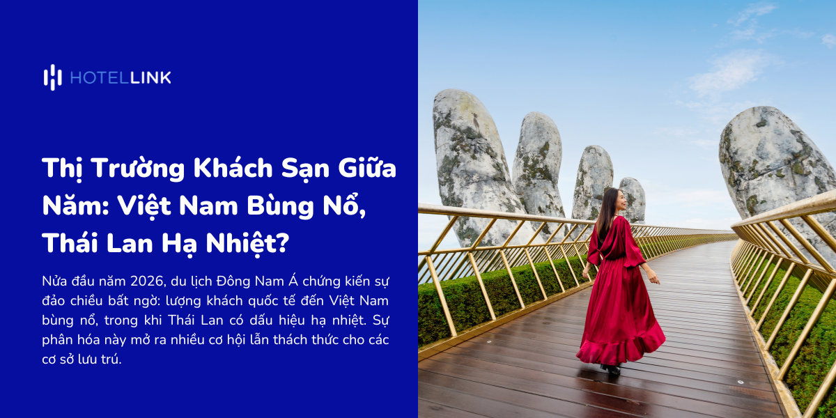 Thị Trường Khách Sạn Giữa Năm: Việt Nam Bùng Nổ, Thái Lan Hạ Nhiệt?