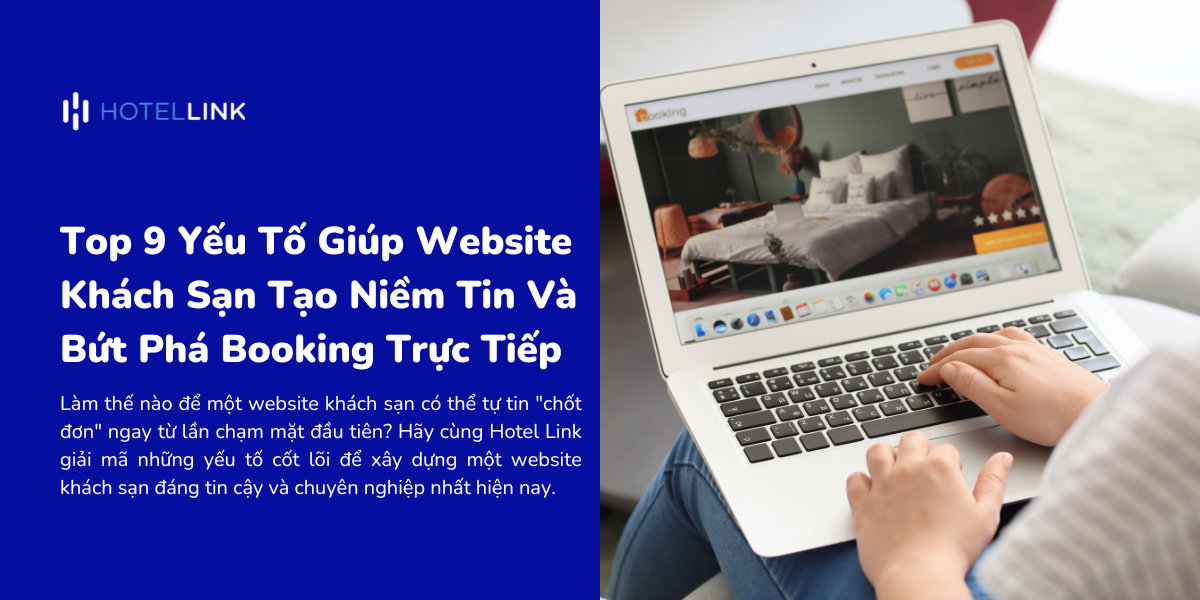 Top 9 Yếu Tố Giúp Website Khách Sạn Bứt Phá Booking Trực Tiếp