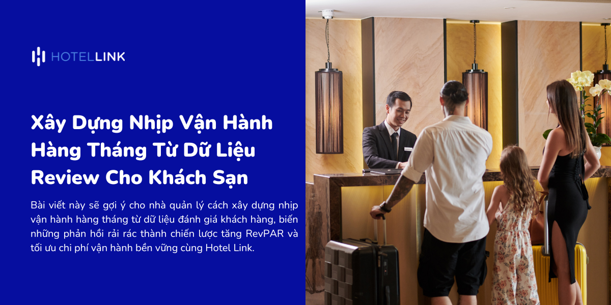 Xây Dựng Nhịp Vận Hành Hàng Tháng Từ Dữ Liệu Review Cho Khách Sạn