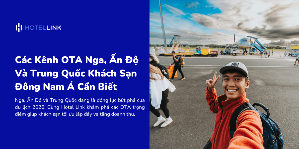 Các Kênh OTA Nga, Ấn Độ Và Trung Quốc Khách Sạn Đông Nam Á Cần Biết