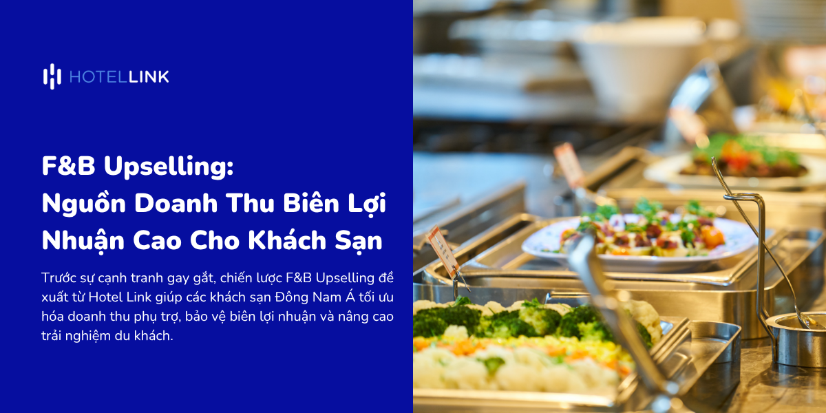 F&B Upselling: Nguồn Doanh Thu Biên Lợi Nhuận Cao Cho Khách Sạn Đông Nam Á