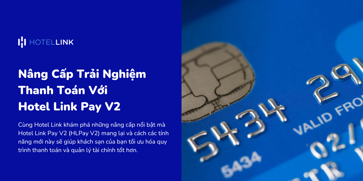 Nâng Cấp Trải Nghiệm Thanh Toán Với Hotel Link Pay V2