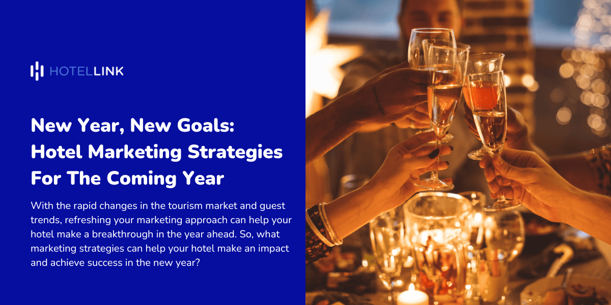 New Year, New Goals: Hotel Marketing Strategies For The Coming Year