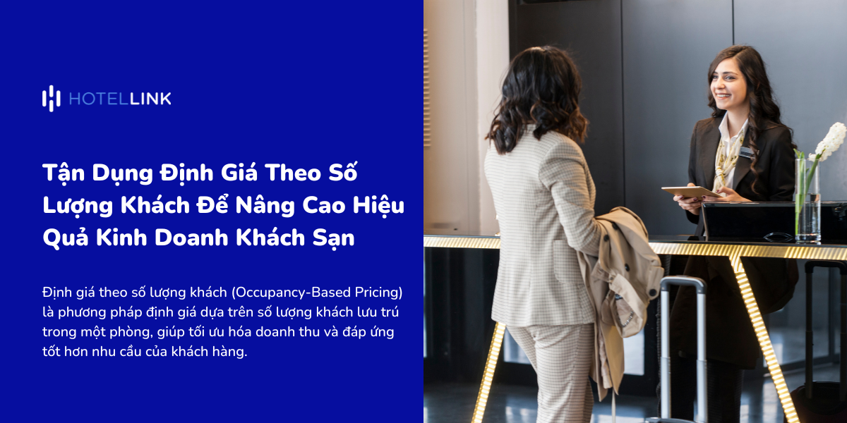 Tận Dụng Định Giá Theo Số Lượng Khách Để Nâng Cao Hiệu Quả Kinh Doanh Khách Sạn