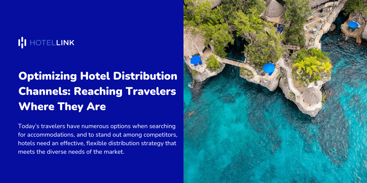 Optimizing Hotel Distribution Channels: Reaching Travelers Where They Are