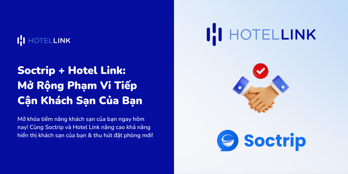 Soctrip + Hotel Link: Mở Rộng Phạm Vi Tiếp Cận Khách Sạn Của Bạn