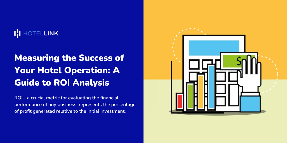 Measuring the Success of Your Hotel Operation: A Guide to ROI Analysis