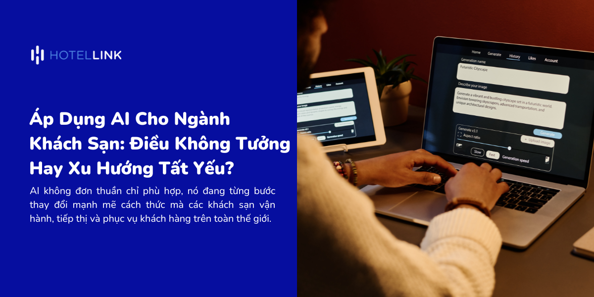 Áp Dụng AI Cho Ngành Khách Sạn: Điều Không Tưởng Hay Xu Hướng Tất Yếu?