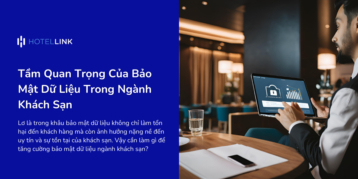 Tầm Quan Trọng Của Bảo Mật Dữ Liệu Trong Ngành Khách Sạn