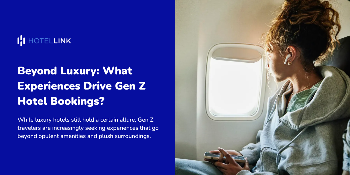 Beyond Luxury: What Experiences Drive Gen Z Hotel Bookings?