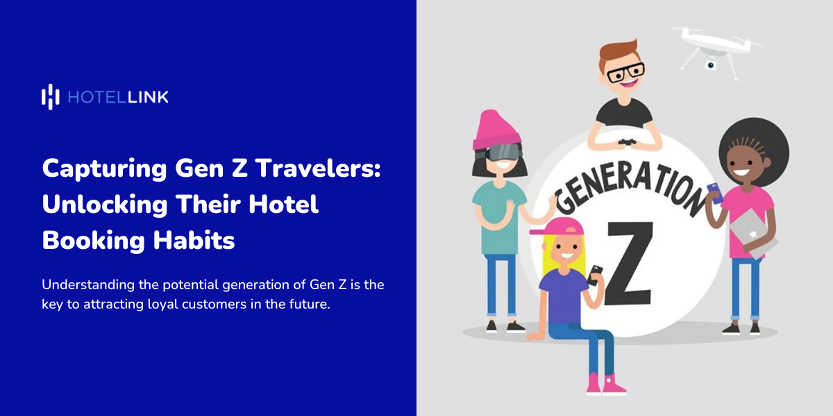 Capturing Gen Z Travelers: Unlocking Their Hotel Booking Habits