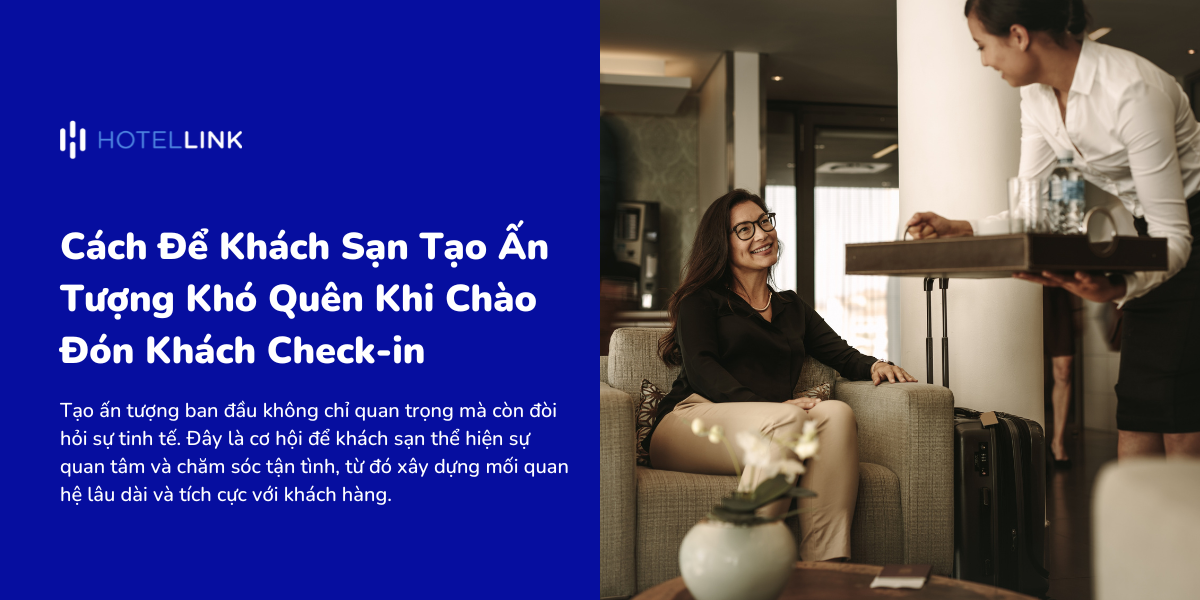 Làm Thế Nào Để Gây Ấn Tượng Khó Quên Khi Khách Check-in?