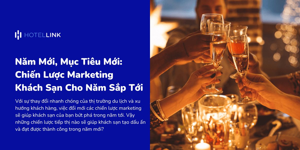 Năm Mới, Mục Tiêu Mới: Chiến Lược Marketing Khách Sạn Cho Năm Sắp Tới