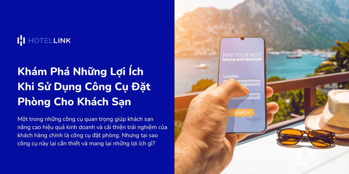 Khám Phá Những Lợi Ích Khi Sử Dụng Công Cụ Đặt Phòng Cho Khách Sạn