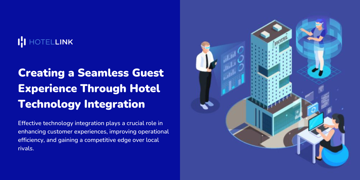 Creating a Seamless Guest Experience Through Hotel Technology Integration