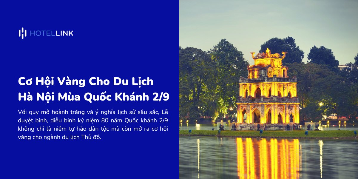 Cơ Hội Vàng Cho Du Lịch Hà Nội Mùa Quốc Khánh 2/9