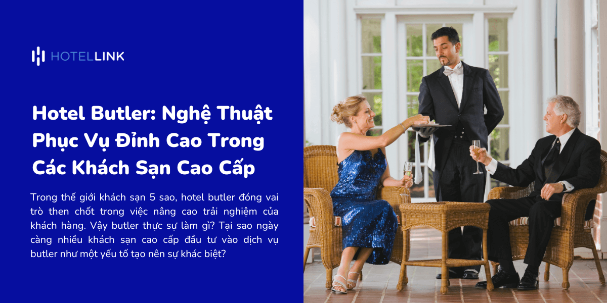 Hotel Butler: Nghệ Thuật Phục Vụ Đỉnh Cao Trong Các Khách Sạn Cao Cấp