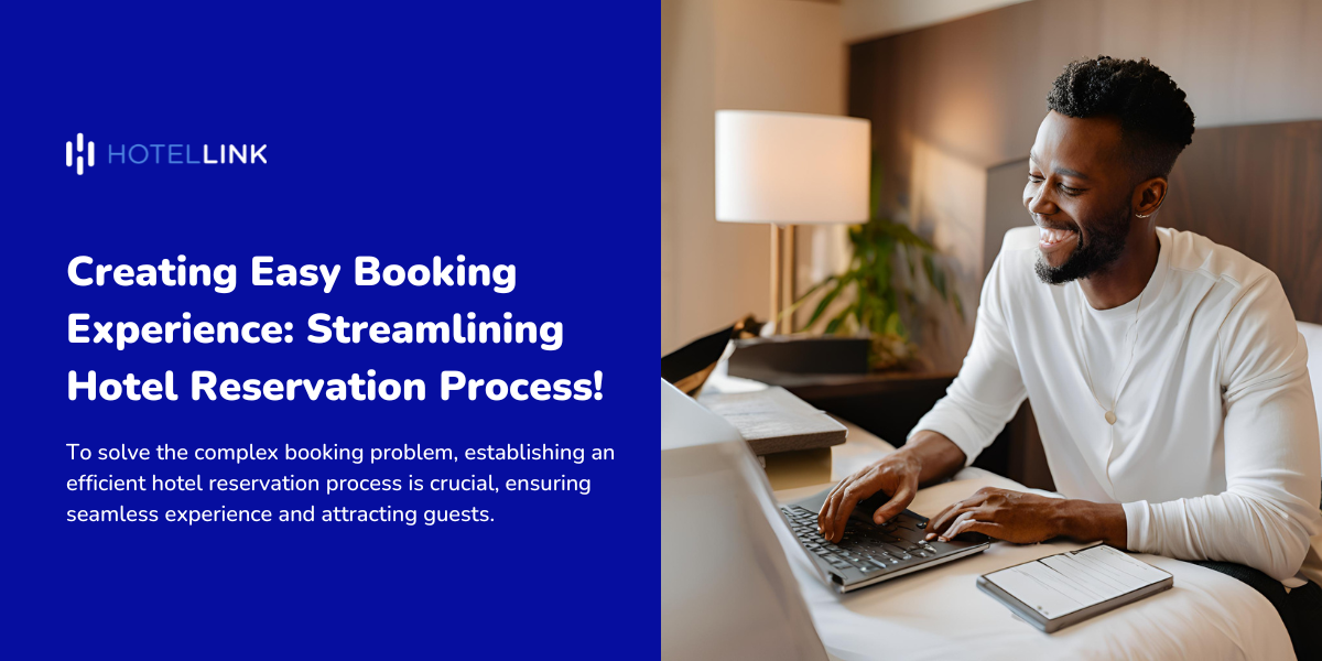 Creating Easy Booking Experience: Streamlining Hotel  Reservation Process