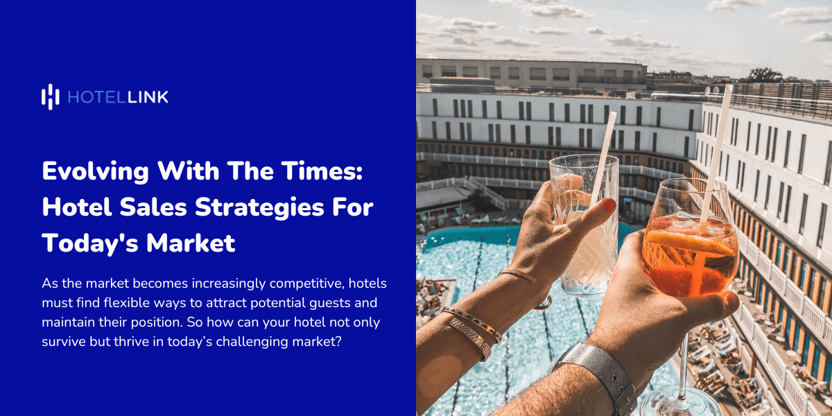 Evolving With The Times: Hotel Sales Strategies For Today's Market