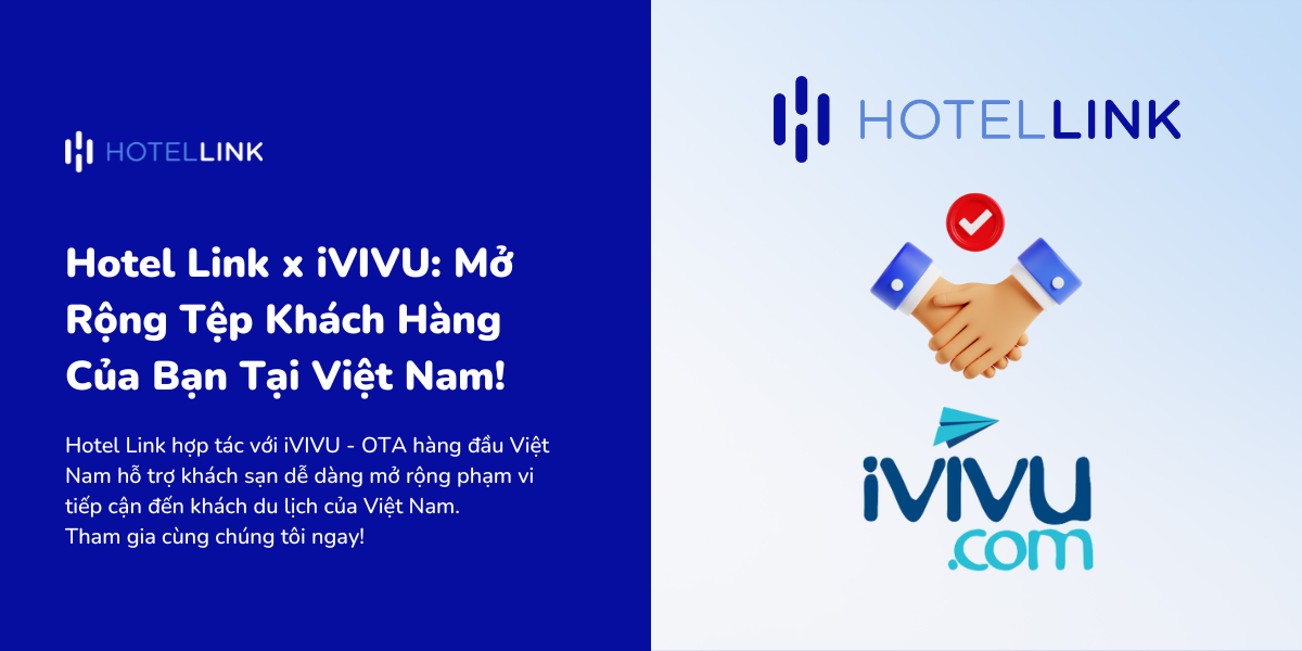 Hotel Link x iVIVU Mở Rộng Tệp Khách Hàng Của Bạn Tại Việt Nam