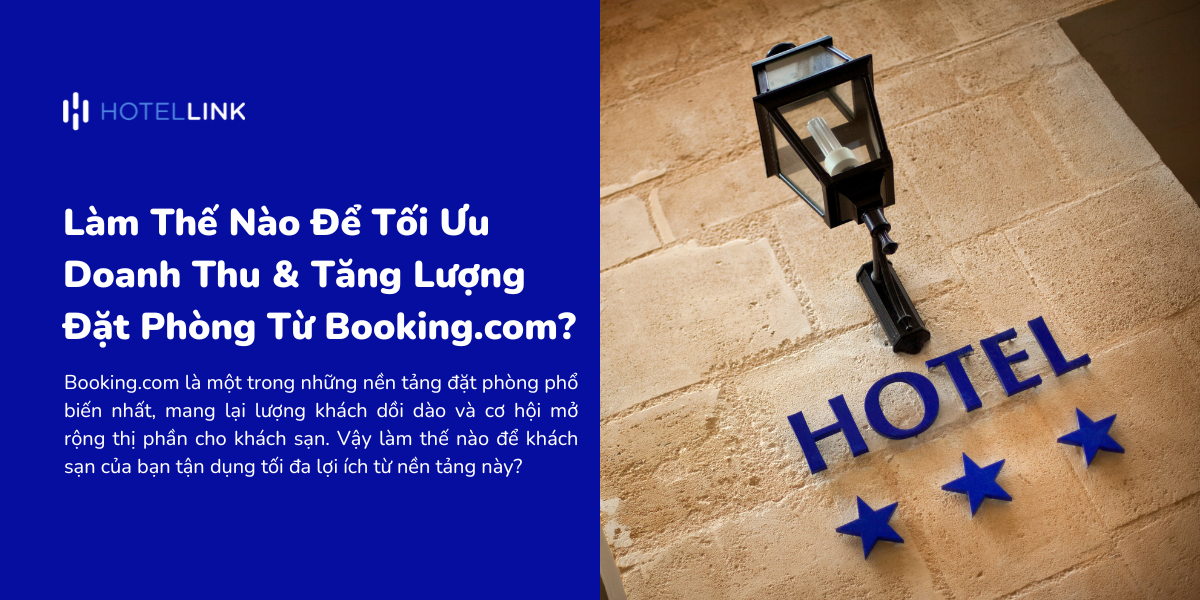 Làm Thế Nào Để Tối Ưu Doanh Thu & Tăng Lượng Đặt Phòng Từ Booking.com?