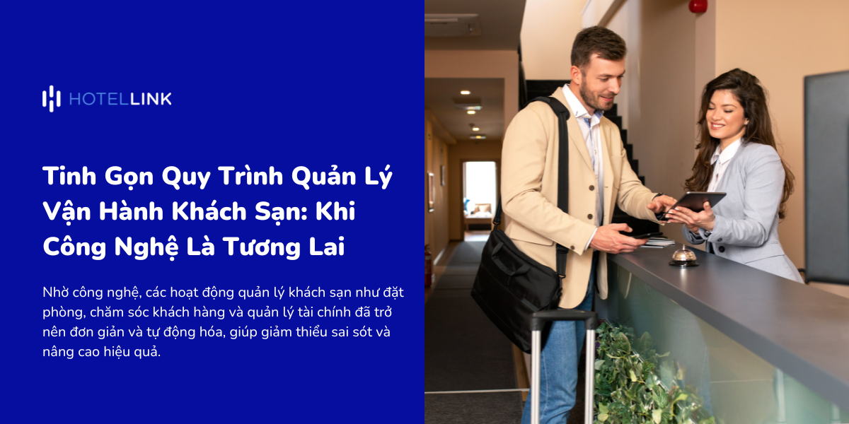 Tinh Gọn Quy Trình Quản Lý Vận Hành Khách Sạn: Khi Công Nghệ Là Tương Lai