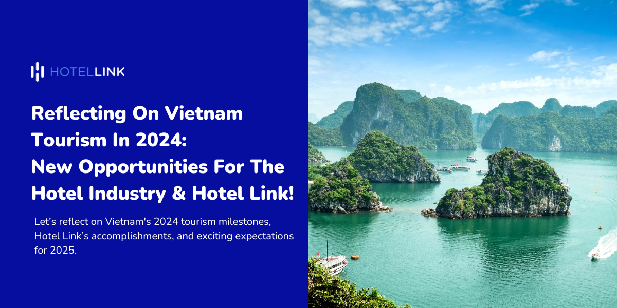 Reflecting On Vietnam Tourism In 2024: New Opportunities For The Hotel Industry And Hotel Link!