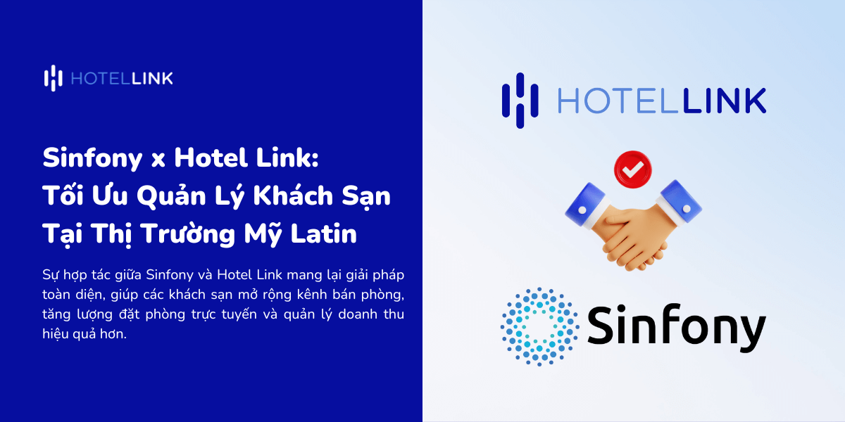 Sinfony x Hotel Link: Tối Ưu Quản Lý Khách Sạn Tại Thị Trường Mỹ Latin