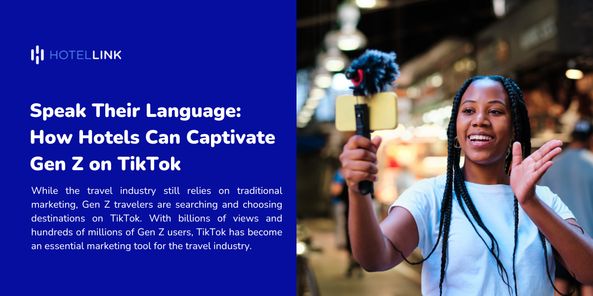 Speak Their Language: How Hotels Can Captivate Gen Z on TikTok?