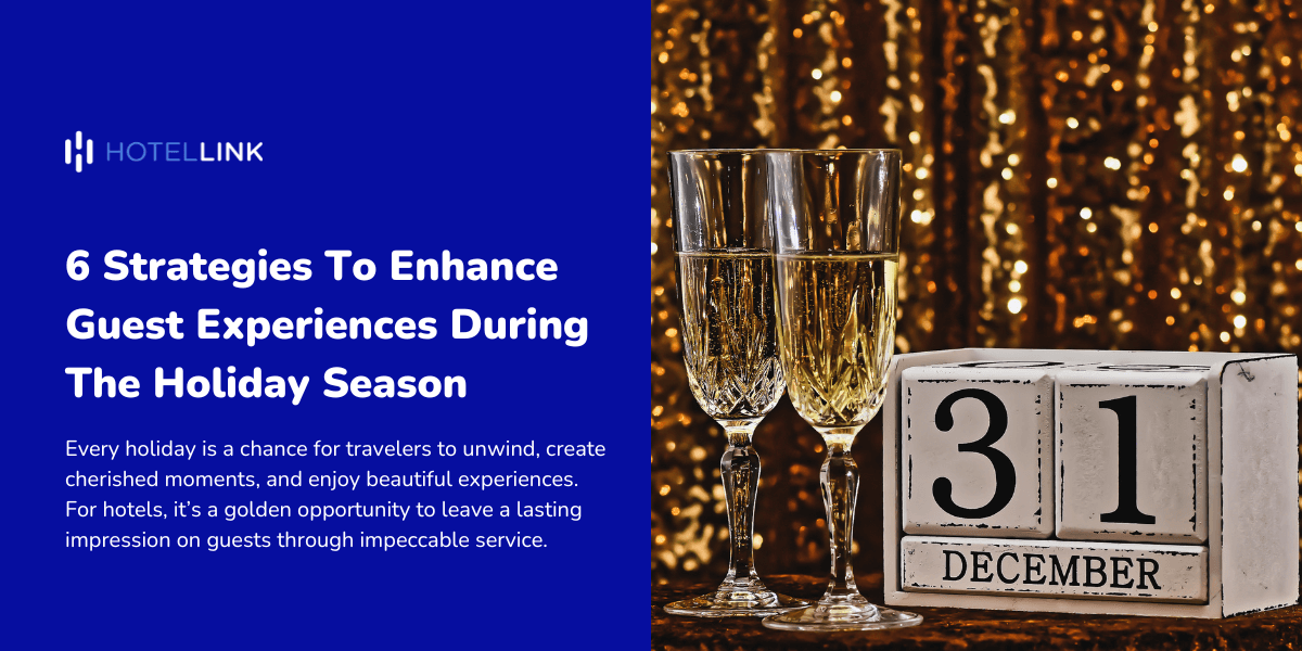 6 Strategies To Enhance Guest Experiences During The Holiday Season