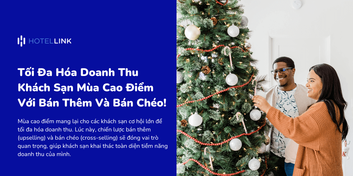 Tối Đa Hóa Doanh Thu Khách Sạn Mùa Cao Điểm Với Bán Thêm Và Bán Chéo!