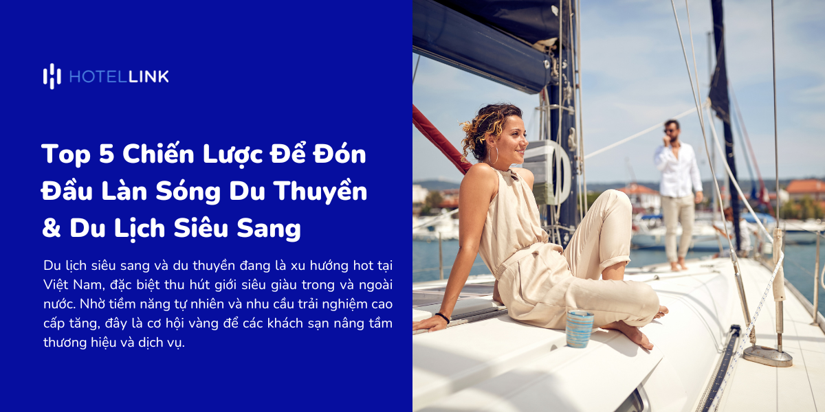Top 5 Chiến Lược Để Khách Sạn Đón Đầu Làn Sóng Du Thuyền & Du Lịch Siêu Sang