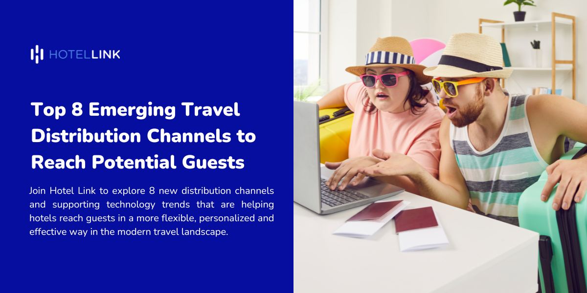 Top 8 Emerging Travel Distribution Channels to Reach Potential Guests