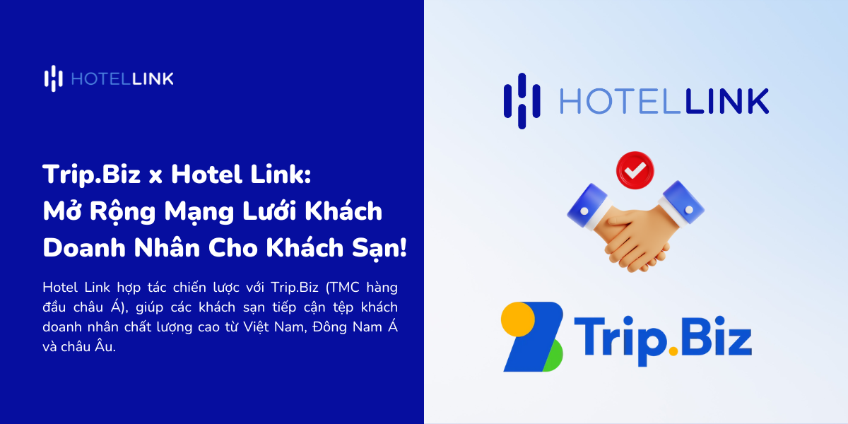 Trip.Biz x Hotel Link: Mở Rộng Mạng Lưới Khách Doanh Nhân Quốc Tế Cho Khách Sạn!
