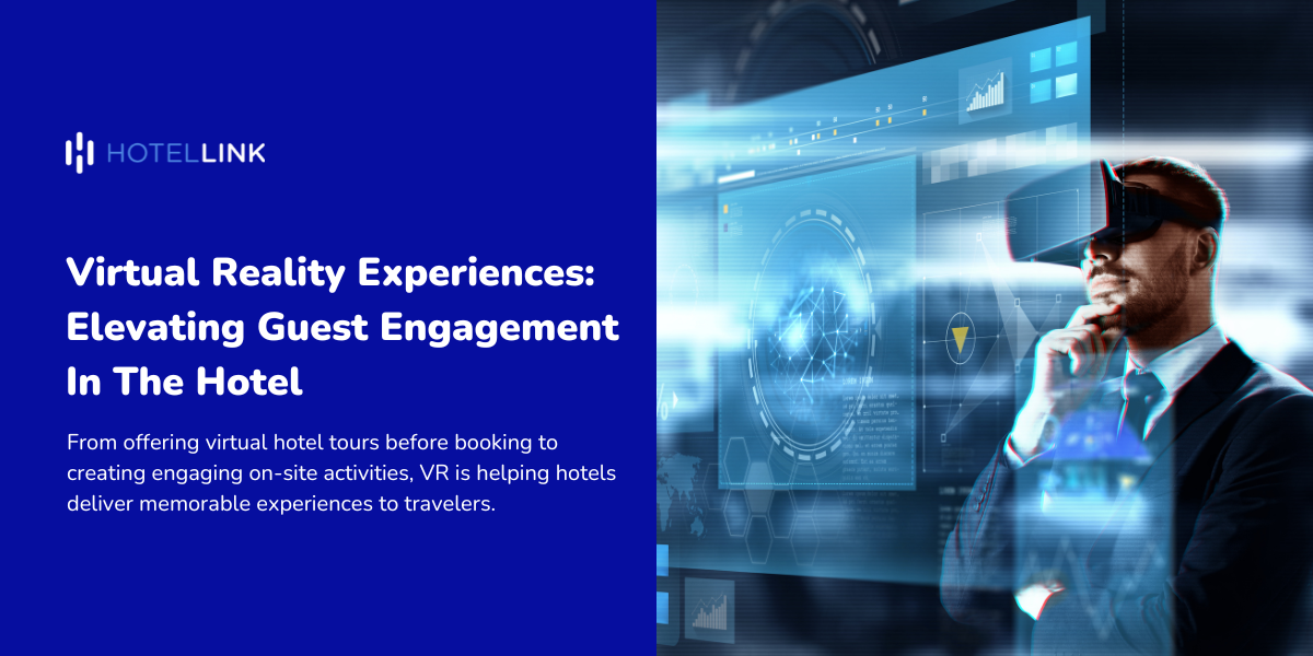 Virtual Reality Experiences: Elevating Guest Engagement In The Hotel